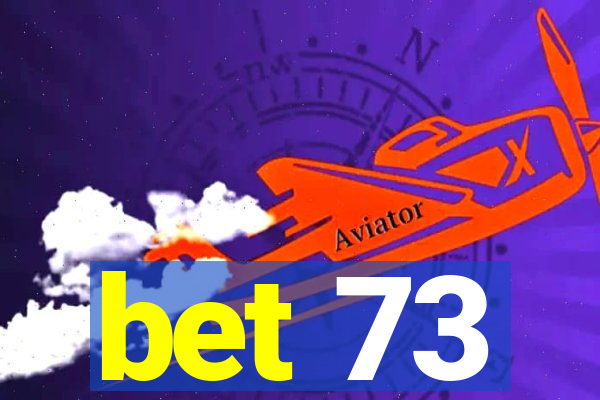 bet 73